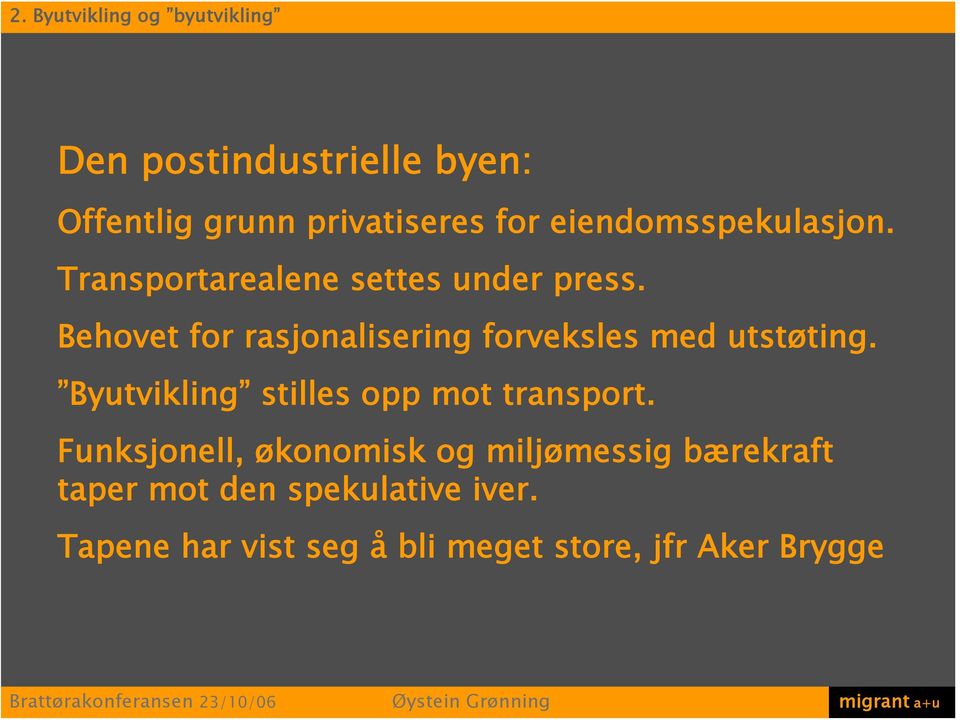 Behovet for rasjonalisering forveksles med utstøting. Byutvikling stilles opp mot transport.