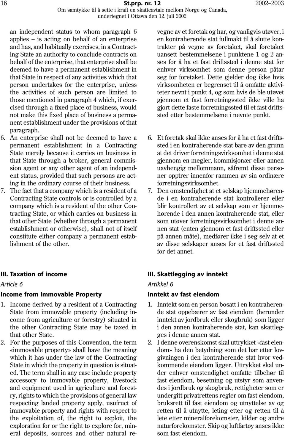 behalf of the enterprise, that enterprise shall be deemed to have a permanent establishment in that State in respect of any activities which that person undertakes for the enterprise, unless the