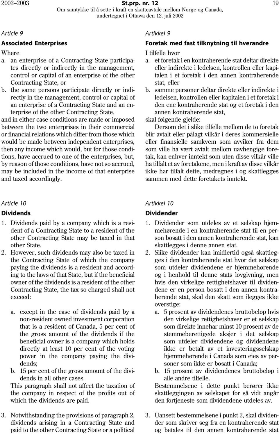 the same persons participate directly or indirectly in the management, control or capital of an enterprise of a Contracting State and an enterprise of the other Contracting State, and in either case