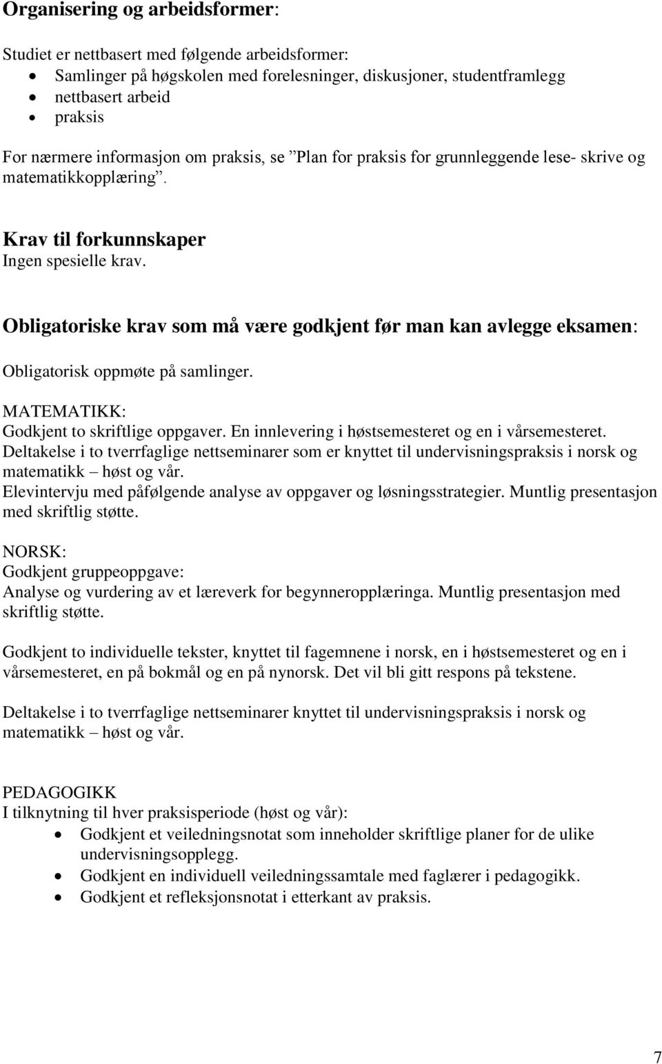 Obligatoriske krav som må være godkjent før man kan avlegge eksamen: Obligatorisk oppmøte på samlinger. MATEMATIKK: Godkjent to skriftlige oppgaver.