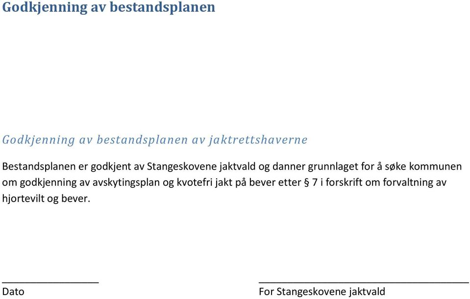 søke kommunen om godkjenning av avskytingsplan og kvotefri jakt på bever etter 7