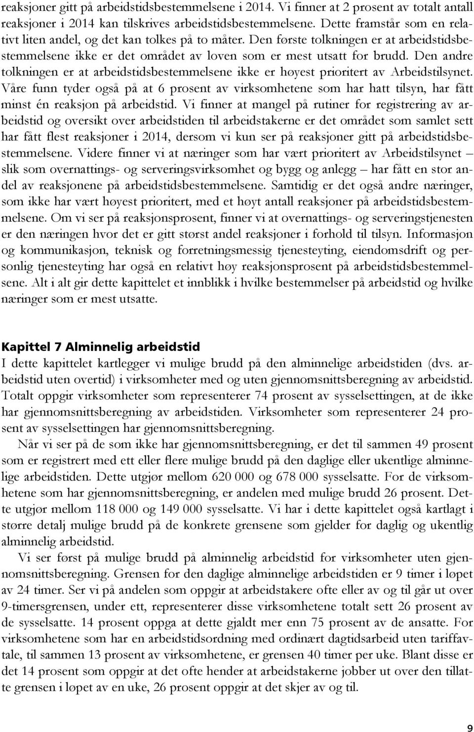 Den andre tolkningen er at arbeidstidsbestemmelsene ikke er høyest prioritert av Arbeidstilsynet.