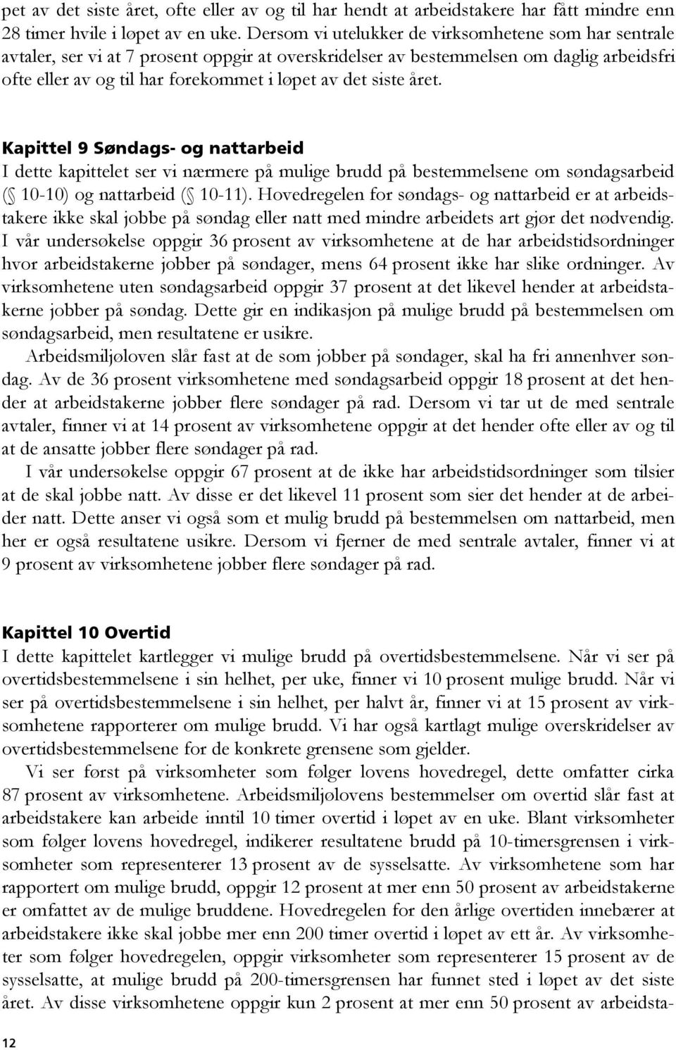 siste året. Kapittel 9 Søndags- og nattarbeid I dette kapittelet ser vi nærmere på mulige brudd på bestemmelsene om søndagsarbeid ( 10-10) og nattarbeid ( 10-11).