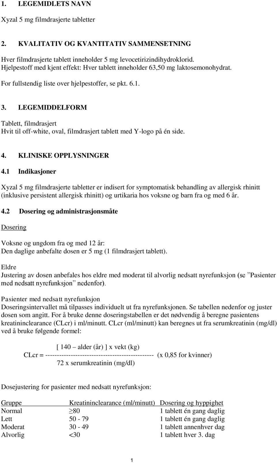 LEGEMIDDELFORM Tablett, filmdrasjert Hvit til off-white, oval, filmdrasjert tablett med Y-logo på én side. 4. KLINISKE OPPLYSNINGER 4.