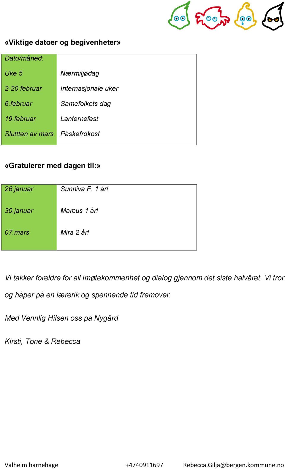 dagen til:» 26.januar Sunniva F. 1 år! 30.januar Marcus 1 år! 07.mars Mira 2 år!