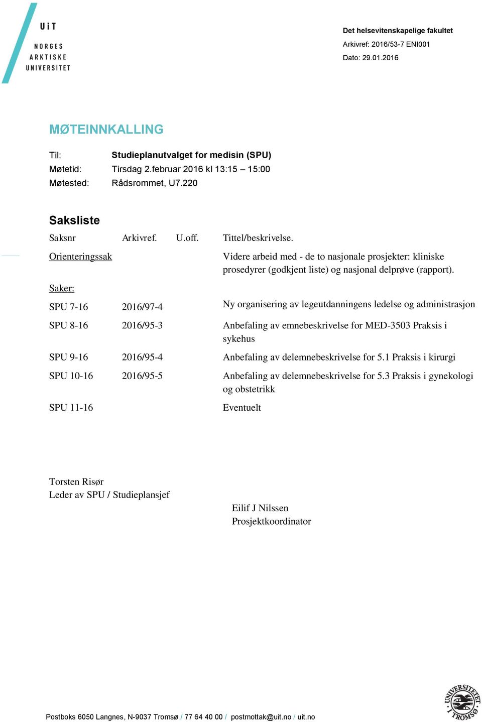 Orienteringssak Videre arbeid med - de to nasjonale prosjekter: kliniske prosedyrer (godkjent liste) og nasjonal delprøve (rapport).