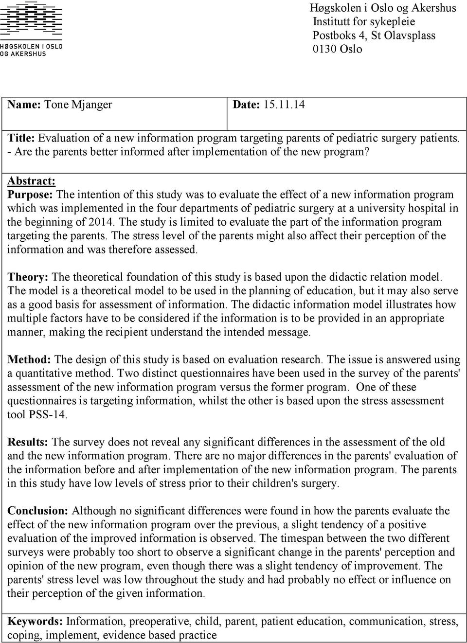 Abstract: Purpose: The intention of this study was to evaluate the effect of a new information program which was implemented in the four departments of pediatric surgery at a university hospital in