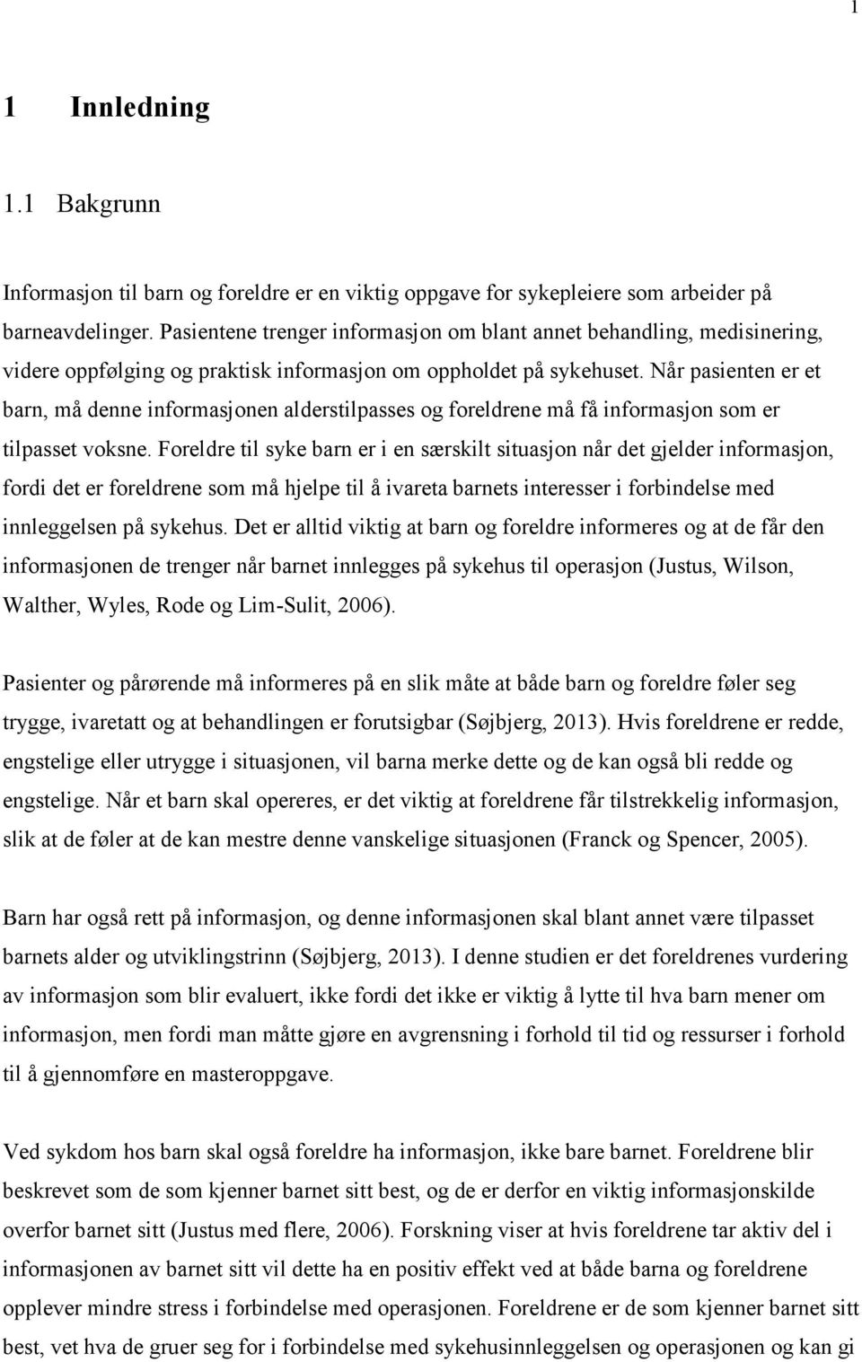 Når pasienten er et barn, må denne informasjonen alderstilpasses og foreldrene må få informasjon som er tilpasset voksne.