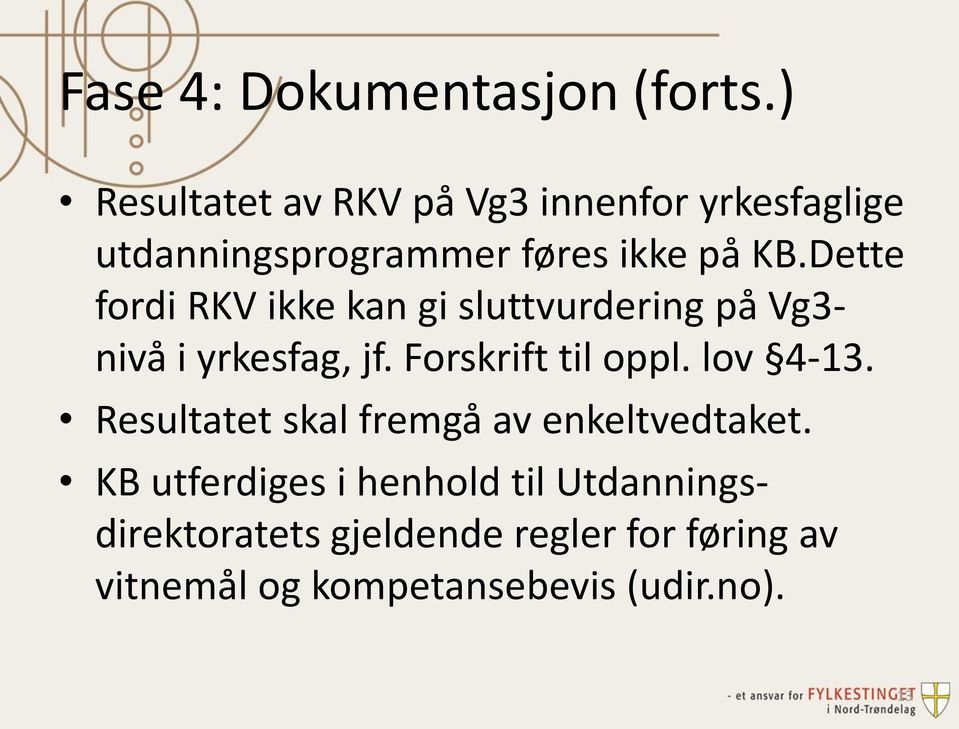 Dette fordi RKV ikke kan gi sluttvurdering på Vg3- nivå i yrkesfag, jf. Forskrift til oppl.