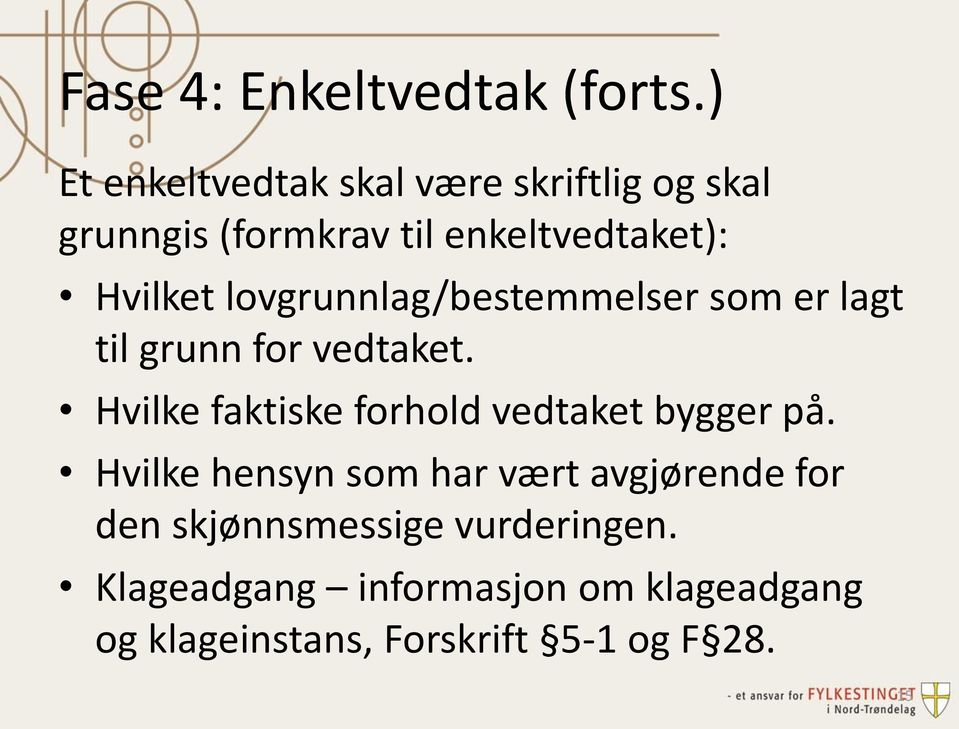 lovgrunnlag/bestemmelser som er lagt til grunn for vedtaket.