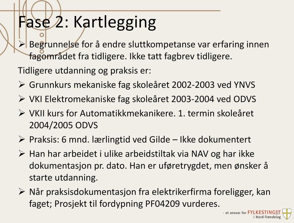 Automatikkmekanikere. 1. termin skoleåret 2004/2005 ODVS Praksis: 6 mnd.