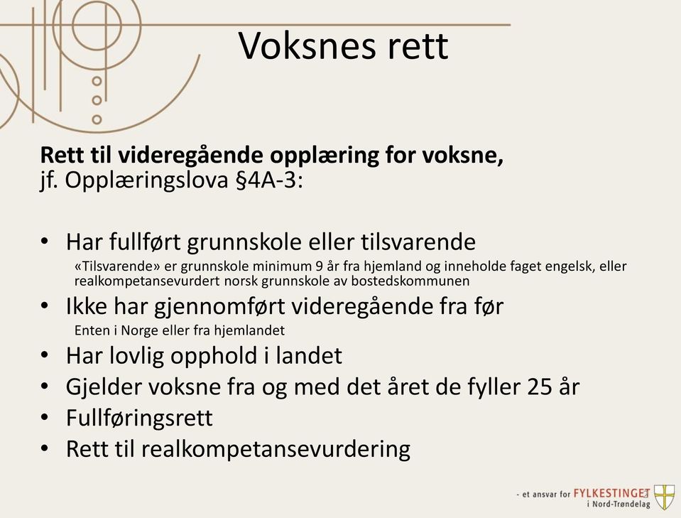 og inneholde faget engelsk, eller realkompetansevurdert norsk grunnskole av bostedskommunen Ikke har gjennomført