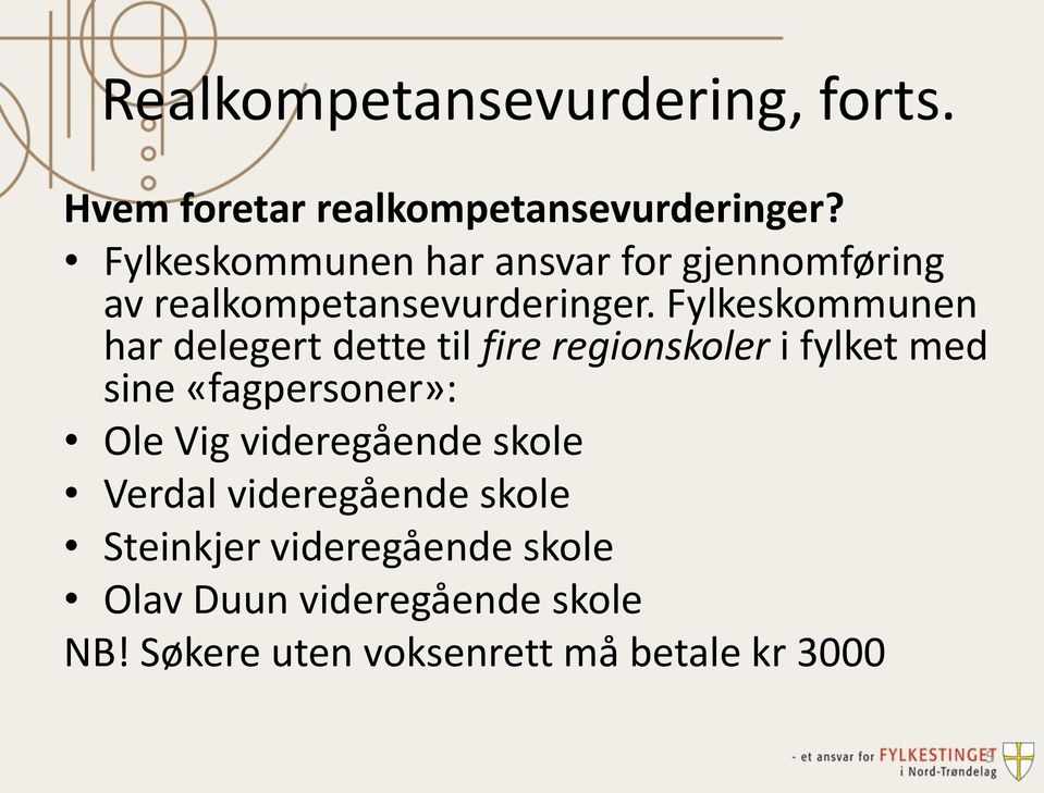 Fylkeskommunen har delegert dette til fire regionskoler i fylket med sine «fagpersoner»: Ole Vig