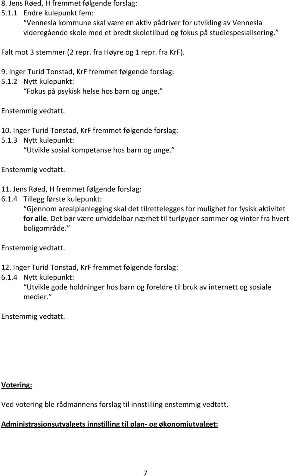 fra Høyre og 1 repr. fra KrF). 9. Inger Turid Tonstad, KrF fremmet følgende forslag: 5.1.2 Nytt kulepunkt: Fokus på psykisk helse hos barn og unge. 10.