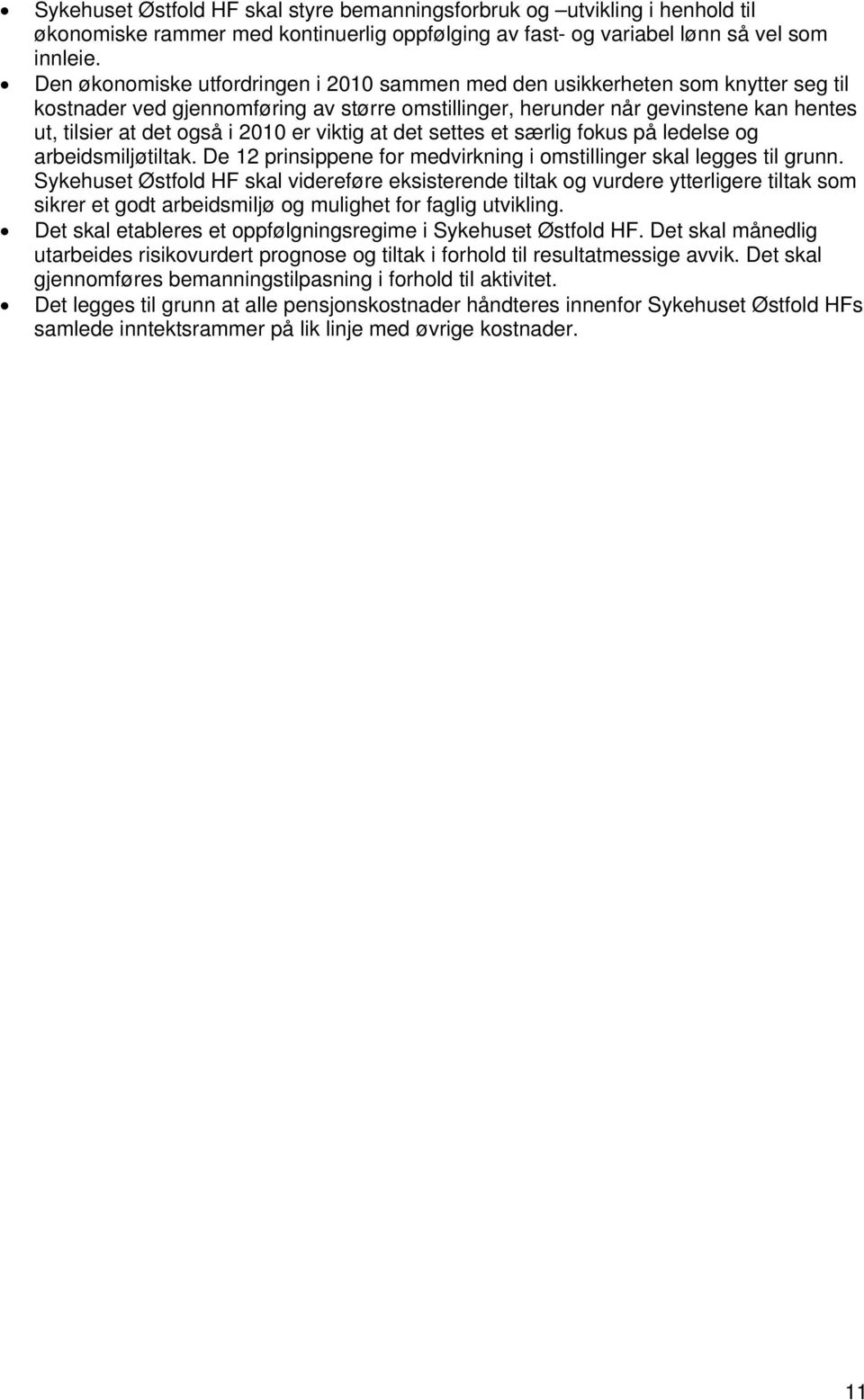 2010 er viktig at det settes et særlig fokus på ledelse og arbeidsmiljøtiltak. De 12 prinsippene for medvirkning i omstillinger skal legges til grunn.