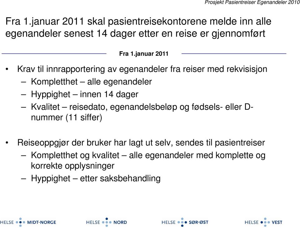 dager Kvalitet reisedato, egenandelsbeløp og fødsels- eller D- nummer (11 siffer) Reiseoppgjør der bruker har lagt ut selv,