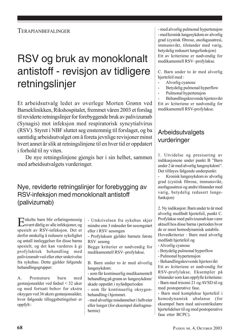 Styret i NBF sluttet seg enstemmig til forslaget, og ba samtidig arbeidsutvalget om å foreta jevnlige revisjoner minst hvert annet år slik at retningslinjene til en hver tid er oppdatert i forhold