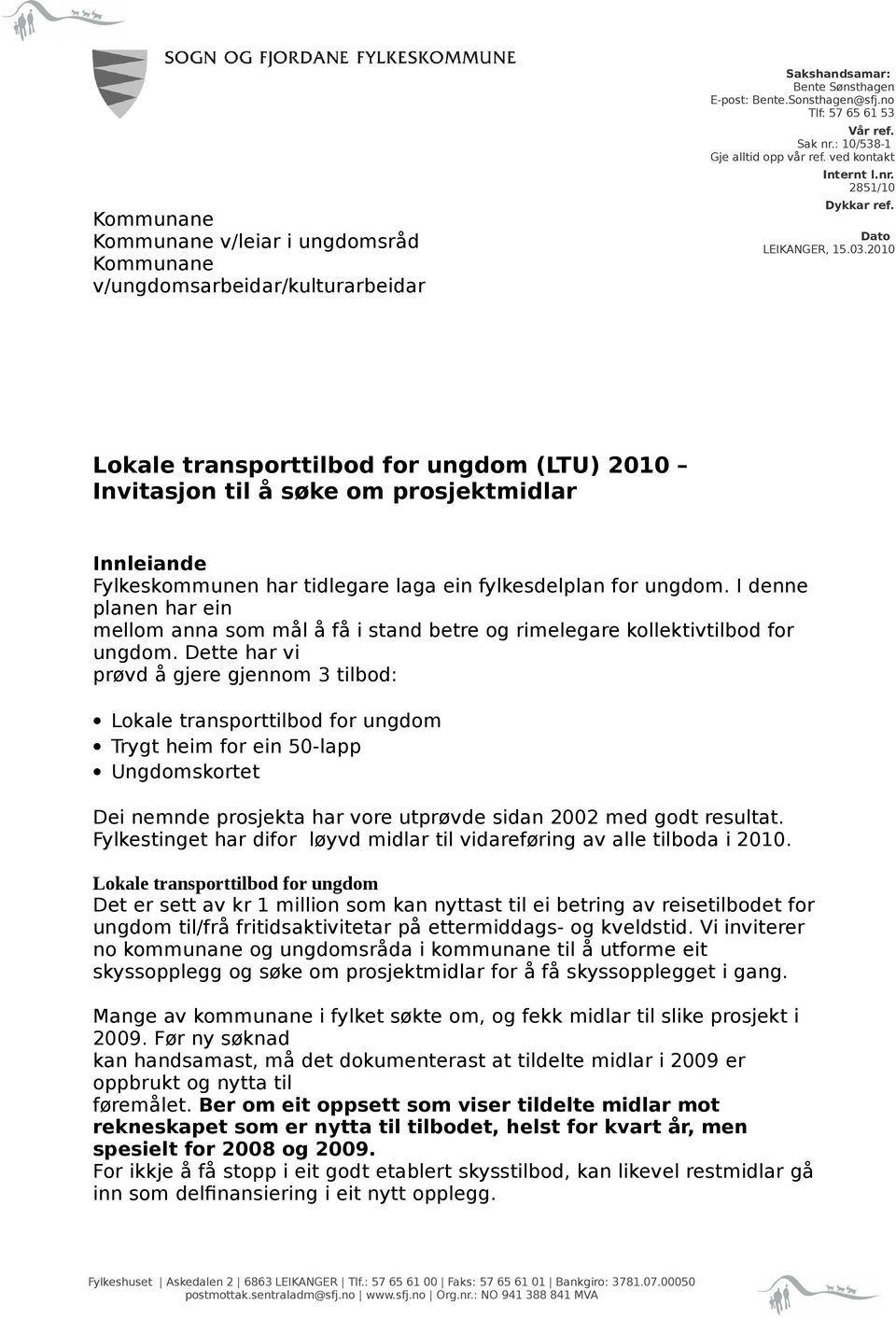 2010 Lokale transporttilbod for ungdom (LTU) 2010 Invitasjon til å søke om prosjektmidlar Innleiande Fylkeskommunen har tidlegare laga ein fylkesdelplan for ungdom.