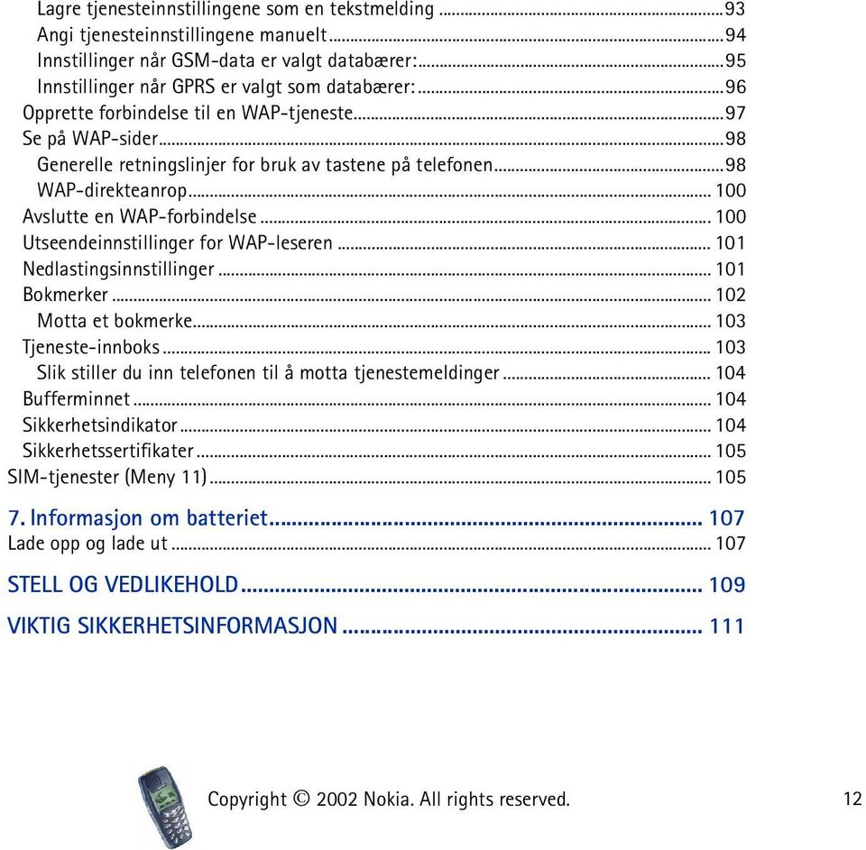 .. 100 Utseendeinnstillinger for WAP-leseren... 101 Nedlastingsinnstillinger... 101 Bokmerker... 102 Motta et bokmerke... 103 Tjeneste-innboks.