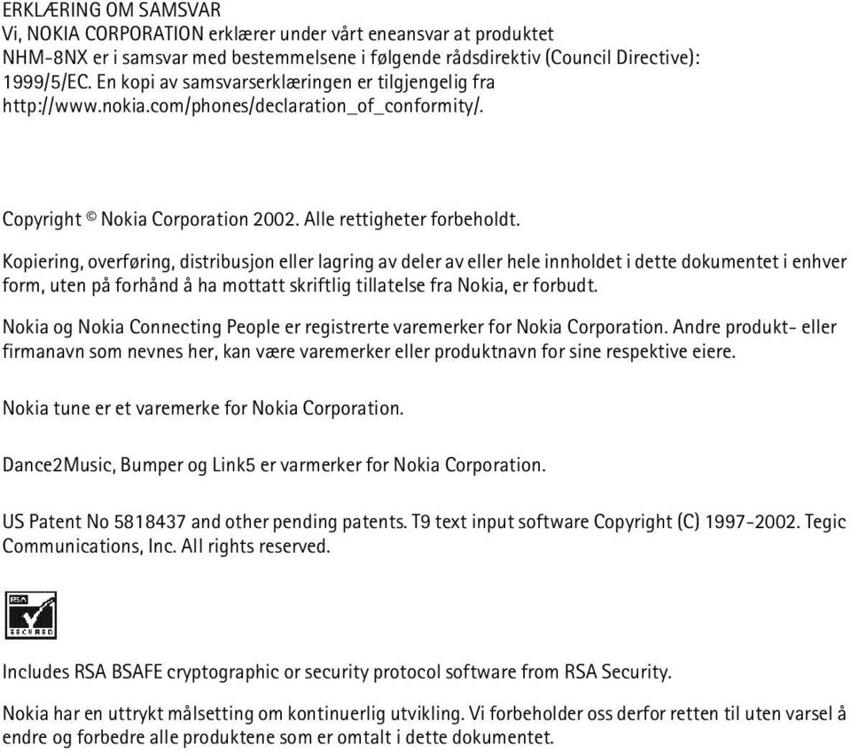 Kopiering, overføring, distribusjon eller lagring av deler av eller hele innholdet i dette dokumentet i enhver form, uten på forhånd å ha mottatt skriftlig tillatelse fra Nokia, er forbudt.