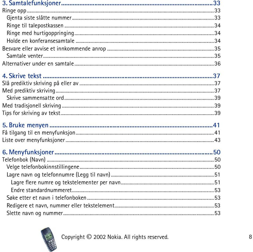 ..37 Skrive sammensatte ord...39 Med tradisjonell skriving...39 Tips for skriving av tekst...39 5. Bruke menyen...41 Få tilgang til en menyfunksjon...41 Liste over menyfunksjoner...43 6.