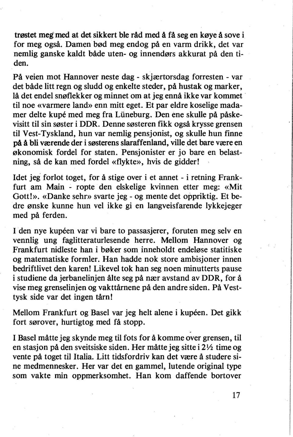 til noe ((varmere land» enn mitt eget. Et par eldre koselige madamer delte kupe med meg fra Luneburg. Den ene skulle på påskevisitt til sin søster i DDR.