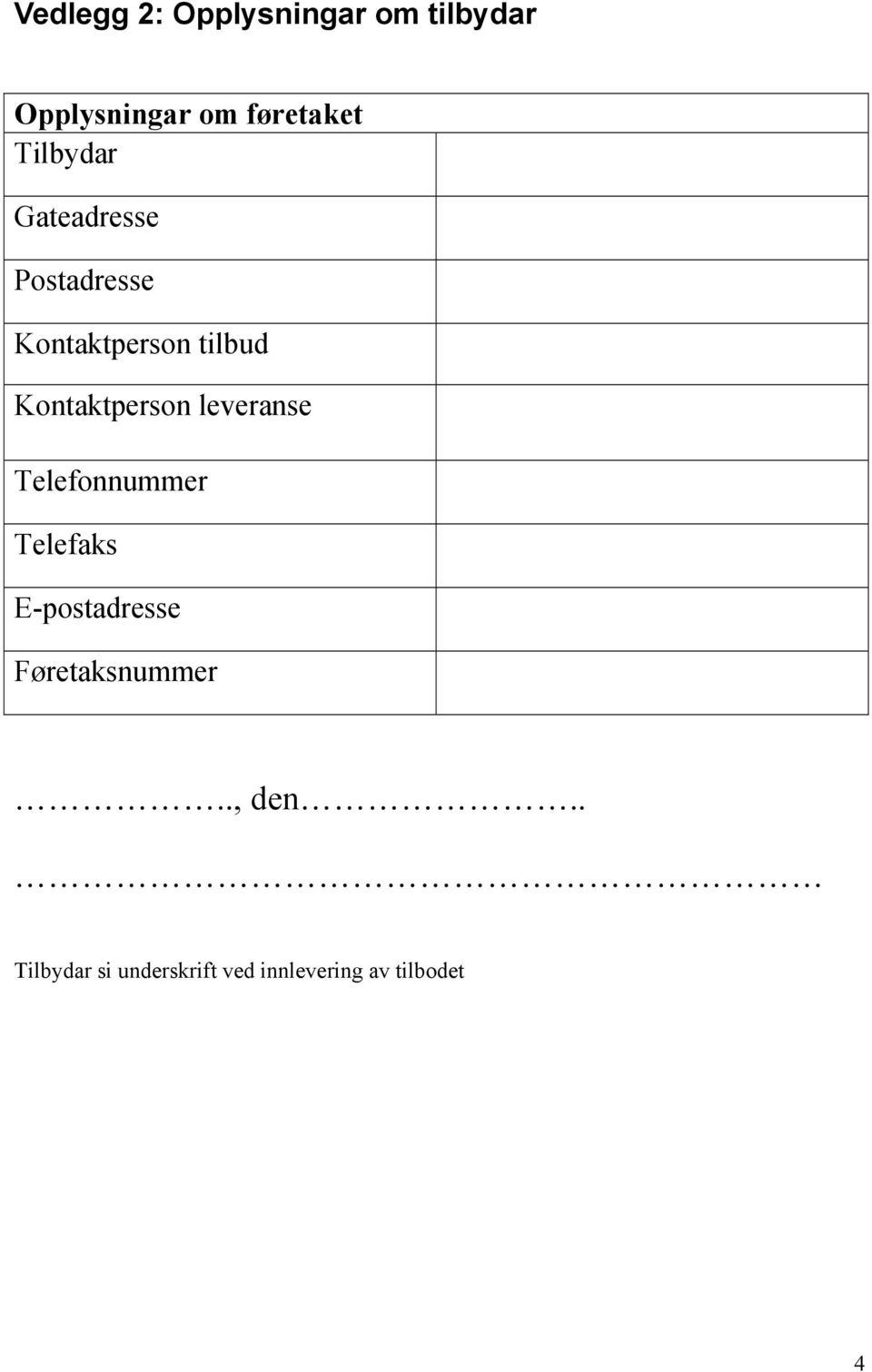 Kontaktperson leveranse Telefonnummer Telefaks E-postadresse