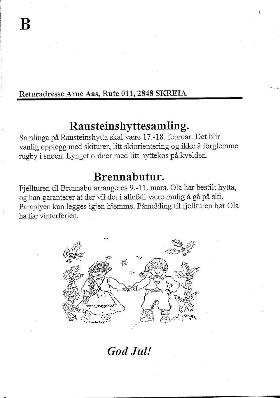 Lynget ordner med litt hyttekos pa kvelden. Brennabutur. Fjellturen til Brermabu arrangeres 9.-11. mars.