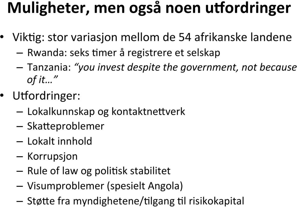 of it Uvordringer: Lokalkunnskap og kontaktnefverk SkaFeproblemer Lokalt innhold Korrupsjon Rule
