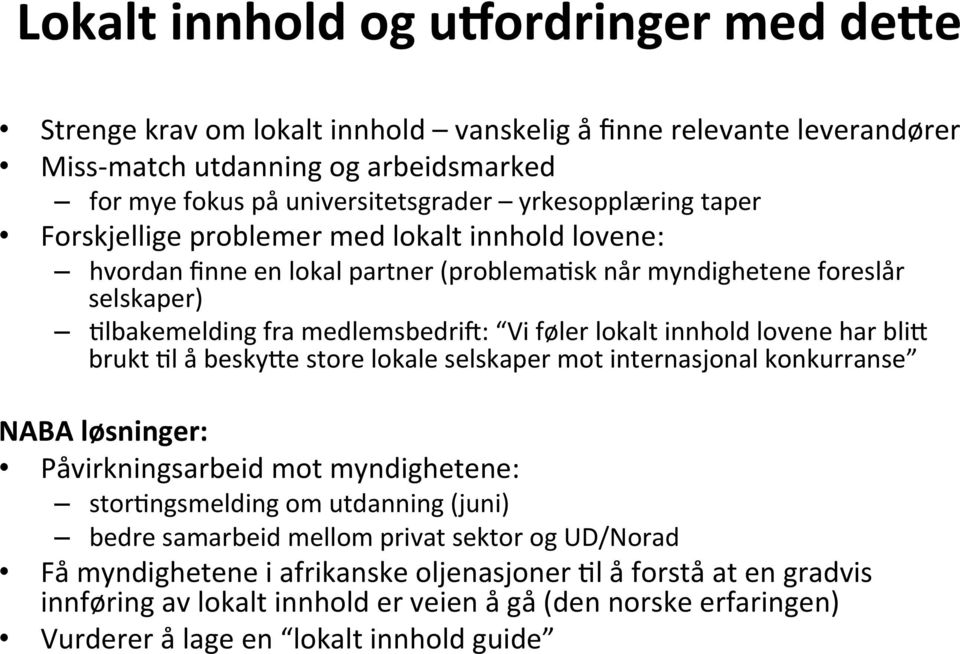 lokalt innhold lovene har bli= brukt 7l å besky=e store lokale selskaper mot internasjonal konkurranse NABA løsninger: Påvirkningsarbeid mot myndighetene: stor7ngsmelding om utdanning (juni) bedre