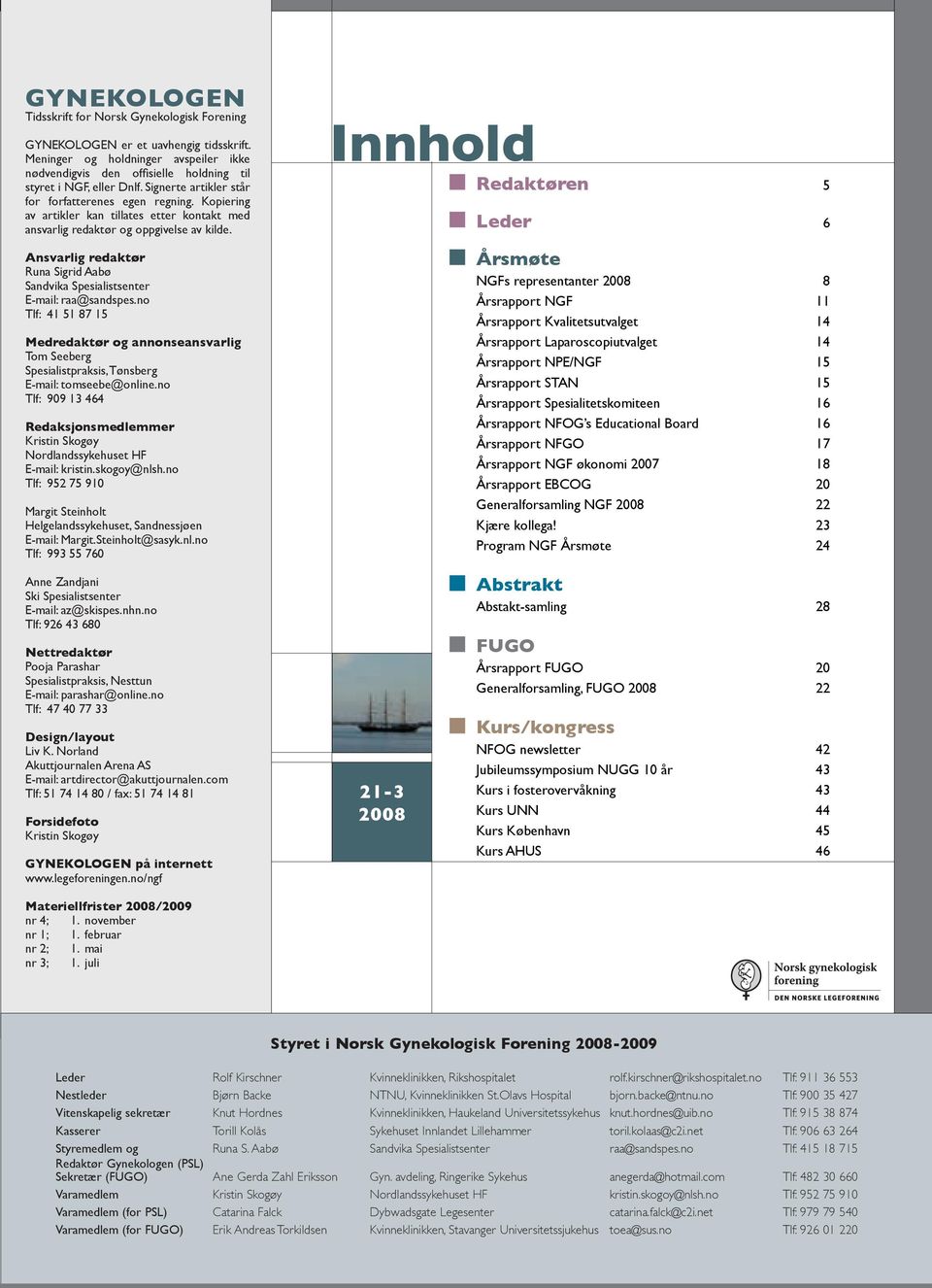 Ansvarlig redaktør Runa Sigrid Aabø Sandvika Spesialistsenter E-mail: raa@sandspes.no Tlf: 4 5 87 5 Medredaktør og annonseansvarlig Tom Seeberg Spesialistpraksis, Tønsberg E-mail: tomseebe@online.