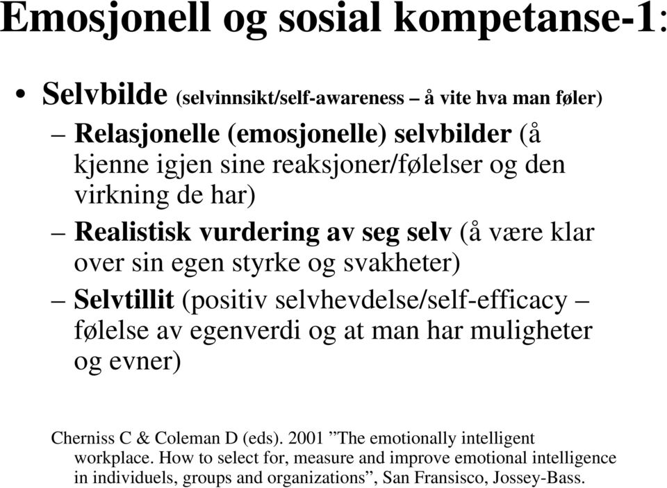 (positiv selvhevdelse/self-efficacy følelse av egenverdi og at man har muligheter og evner) Cherniss C & Coleman D (eds).