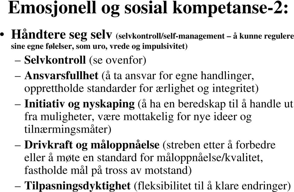 og nyskaping (å ha en beredskap til å handle ut fra muligheter, være mottakelig for nye ideer og tilnærmingsmåter) Drivkraft og måloppnåelse (streben