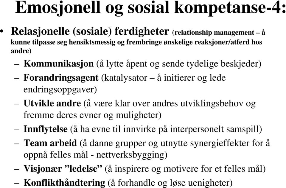 (å være klar over andres utviklingsbehov og fremme deres evner og muligheter) Innflytelse (å ha evne til innvirke på interpersonelt samspill) Team arbeid (å danne