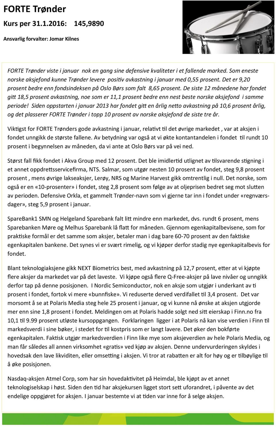 De siste 12 månedene har fondet gitt 18,5 prosent avkastning, noe som er 11,1 prosent bedre enn nest beste norske aksjefond i samme periode!