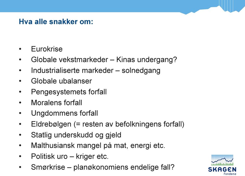 forfall Ungdommens forfall Eldrebølgen (= resten av befolkningens forfall) Statlig