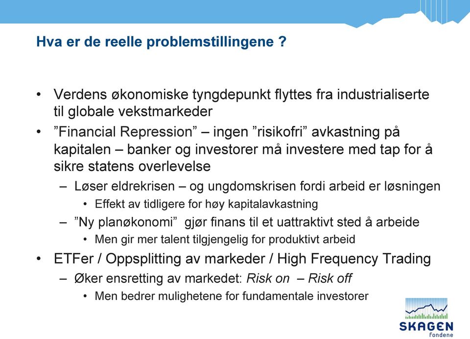 investorer må investere med tap for å sikre statens overlevelse Løser eldrekrisen og ungdomskrisen fordi arbeid er løsningen Effekt av tidligere for høy