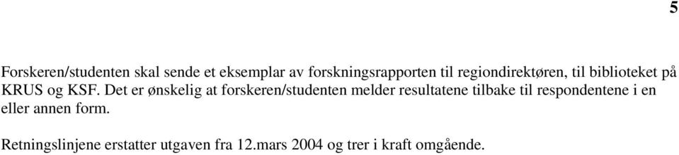 Det er ønskelig at forskeren/studenten melder resultatene tilbake til