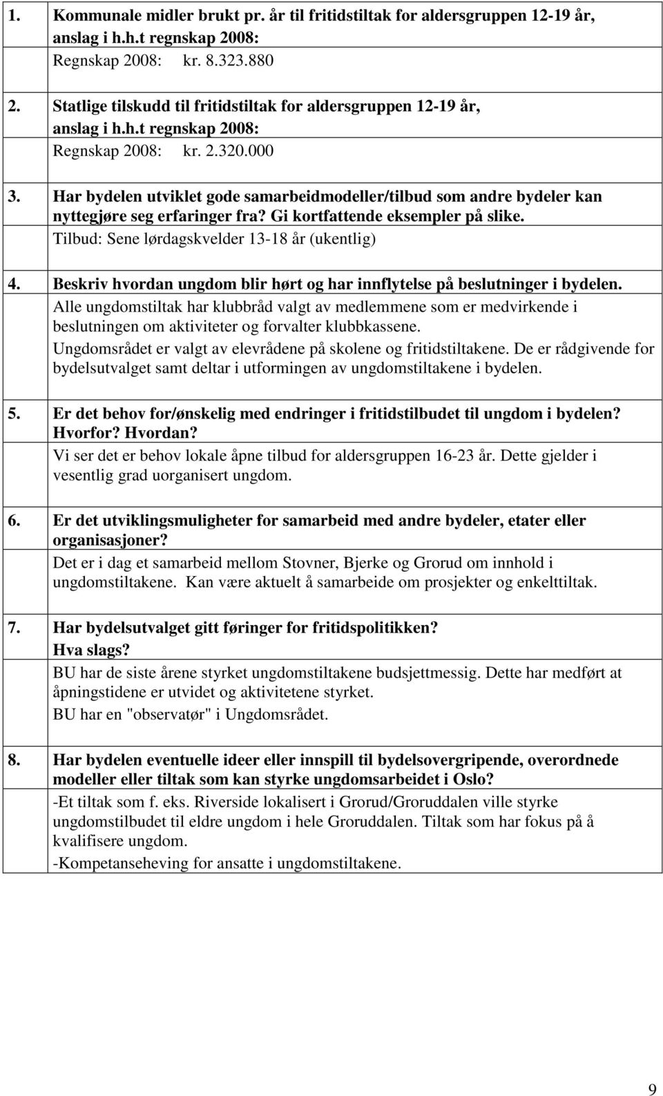 Har bydelen utviklet gode samarbeidmodeller/tilbud som andre bydeler kan nyttegjøre seg erfaringer fra? Gi kortfattende eksempler på slike. Tilbud: Sene lørdagskvelder 13-18 år (ukentlig) 4.