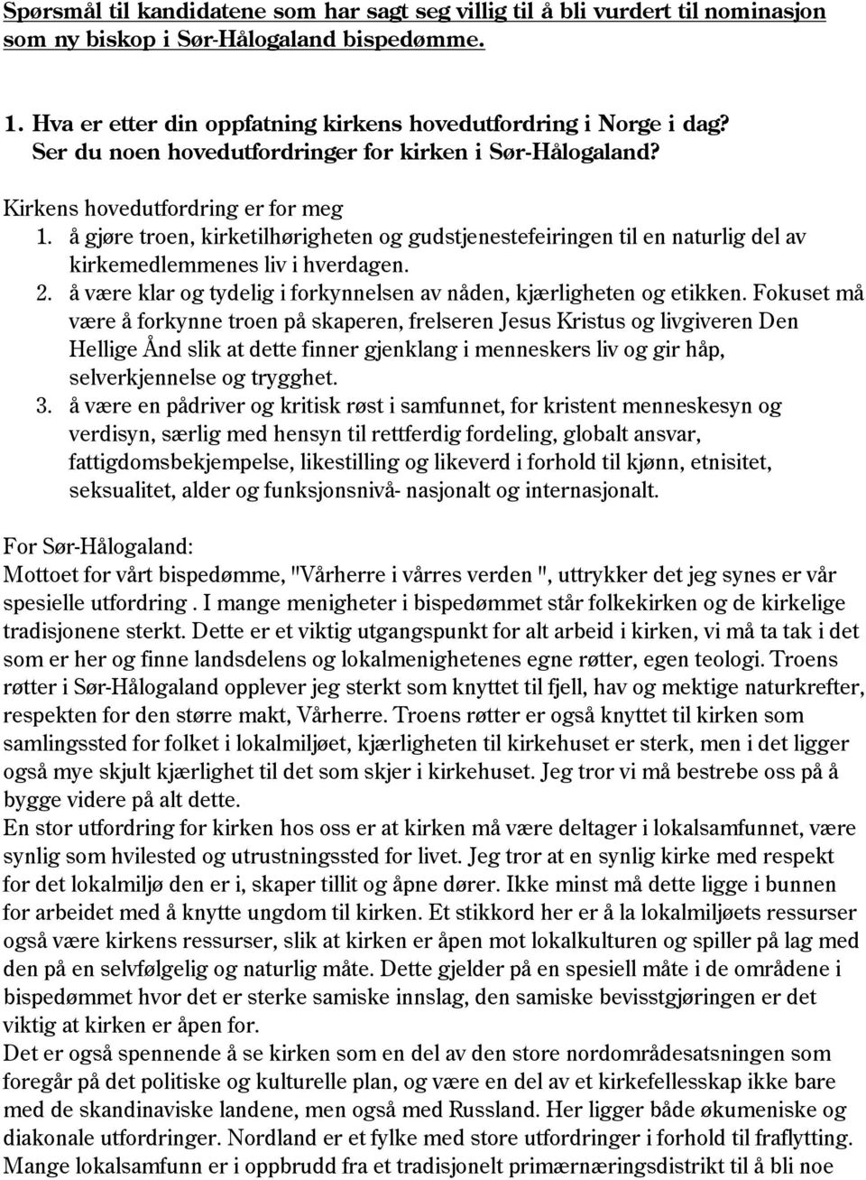 å gjøre troen, kirketilhørigheten og gudstjenestefeiringen til en naturlig del av kirkemedlemmenes liv i hverdagen. 2. å være klar og tydelig i forkynnelsen av nåden, kjærligheten og etikken.