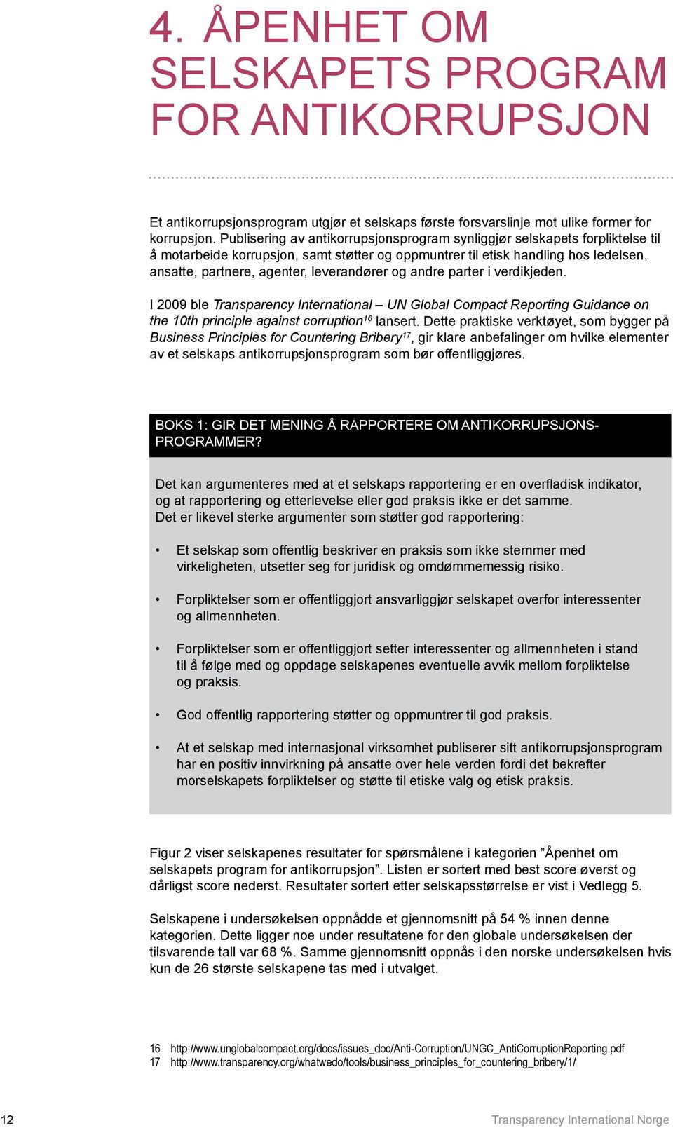 leverandører og andre parter i verdikjeden. I 2009 ble Transparency International UN Global Compact Reporting Guidance on the 10th principle against corruption 16 lansert.