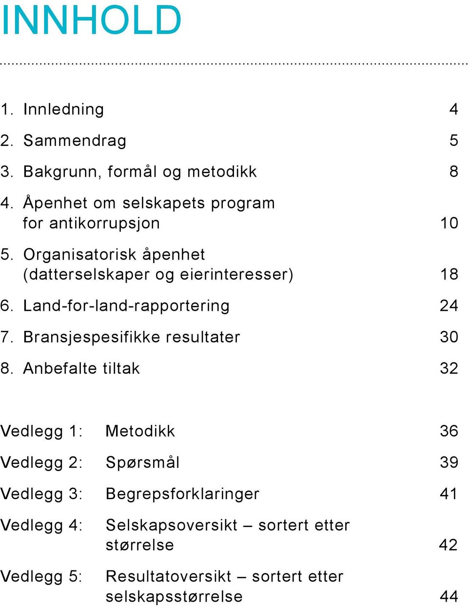 Land-for-land-rapportering 24 7. Bransjespesifikke resultater 0 8.