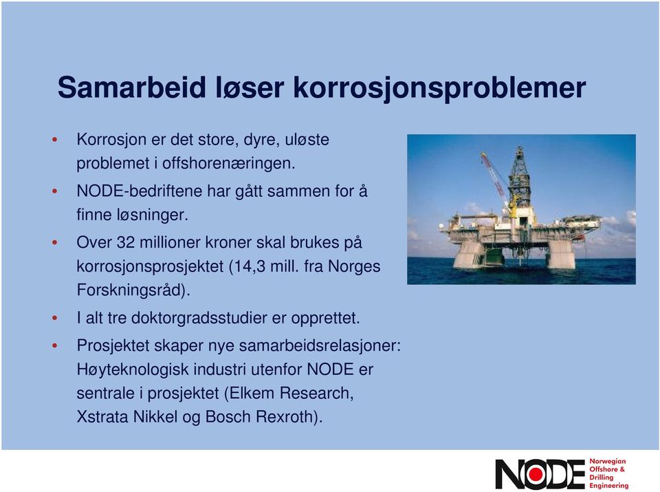 Over 32 millioner kroner skal brukes på korrosjonsprosjektet (14,3 mill. fra Norges Forskningsråd).