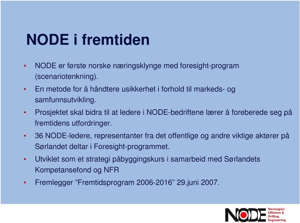 Prosjektet skal bidra til at ledere i NODE-bedriftene lærer å foreberede seg på fremtidens utfordringer.