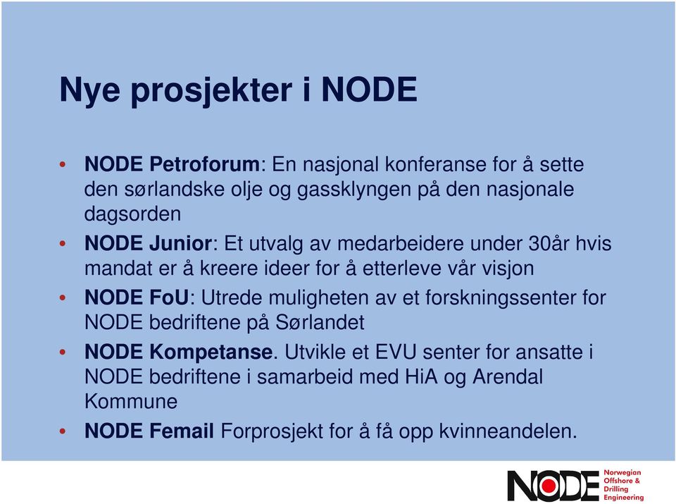 visjon NODE FoU: Utrede muligheten av et forskningssenter for NODE bedriftene på Sørlandet NODE Kompetanse.