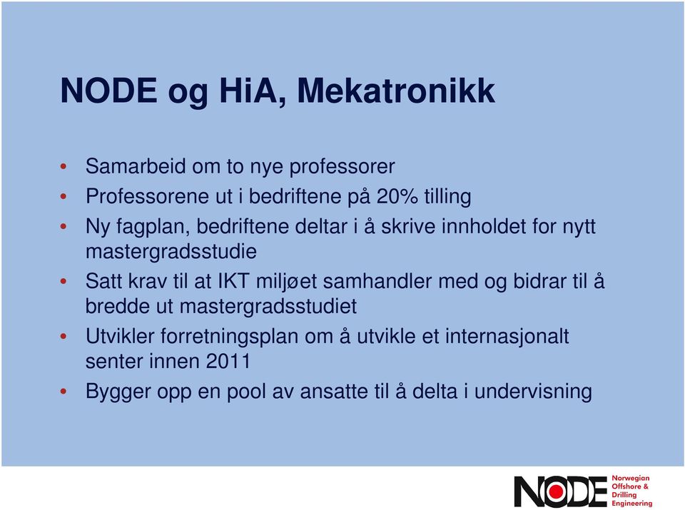 at IKT miljøet samhandler med og bidrar til å bredde ut mastergradsstudiet Utvikler forretningsplan