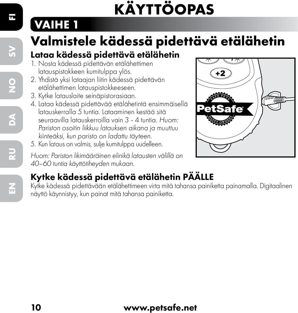 Lataa kädessä pidettävää etälähetintä ensimmäisellä latauskerralla 5 tuntia. Lataaminen kestää sitä seuraavilla latauskerroilla vain 3-4 tuntia.