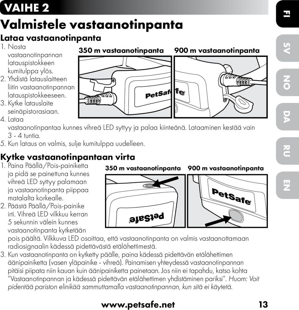 Kun lataus on valmis, sulje kumitulppa uudelleen. Kytke vastaanotinpantaan virta 1.