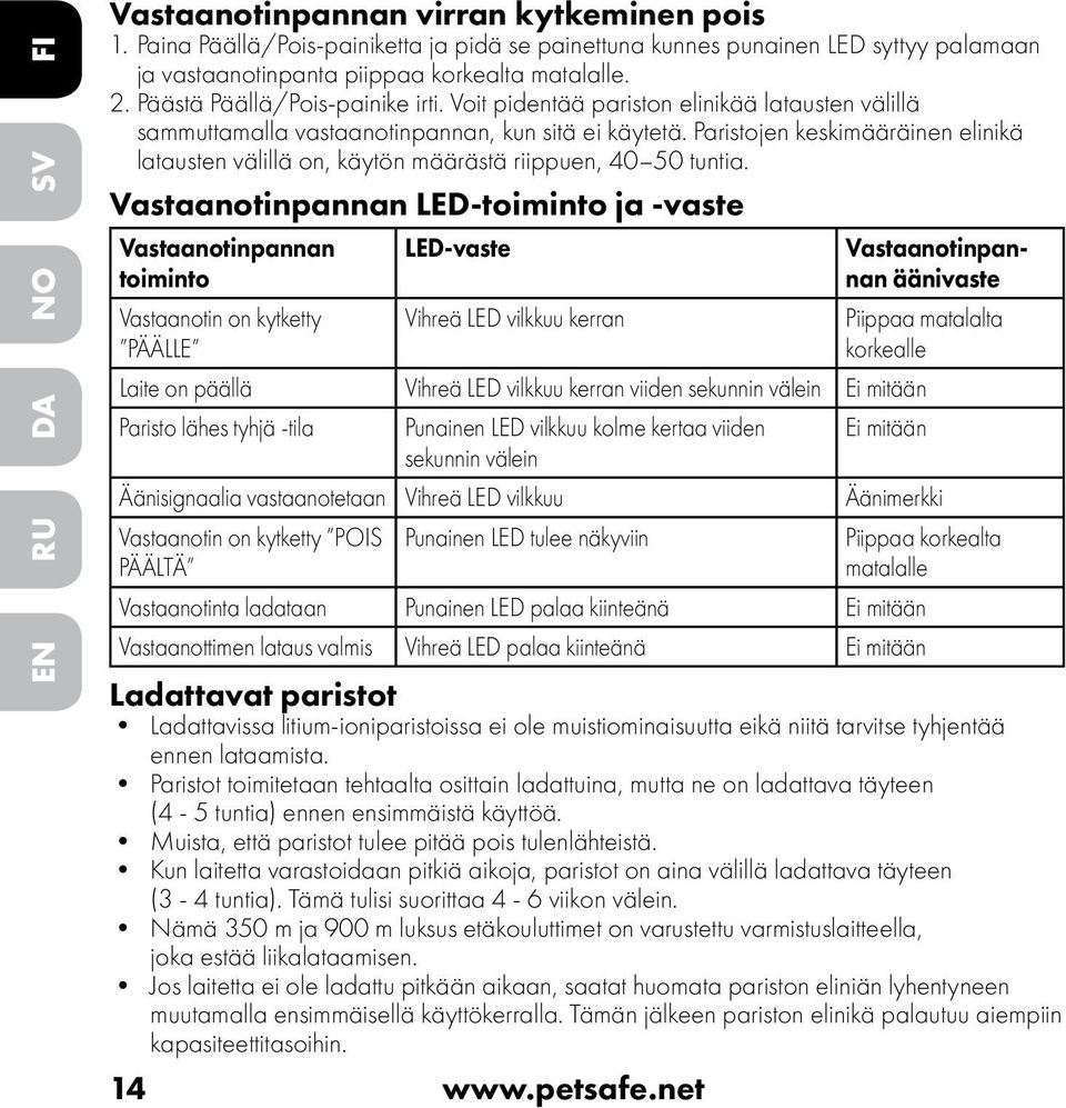 Paristojen keskimääräinen elinikä latausten välillä on, käytön määrästä riippuen, 40 50 tuntia.