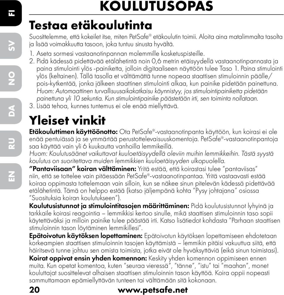 Pidä kädessä pidettävää etälähetintä noin 0,6 metrin etäisyydellä vastaanotinpannasta ja paina stimulointi ylös -painiketta, jolloin digitaaliseen näyttöön tulee Taso 1.